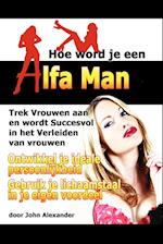 Hoe Word Je Een Alfa Man