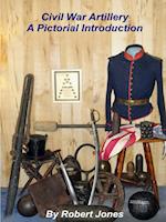 Civil War Artillery - A Pictorial Introduction