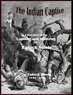 Indian Captive - A Narrative of the Captivity and Suffering of Zadock Steele