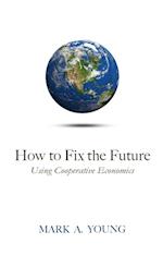 How to Fix the Future (Using Cooperative Economics) 