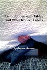 Living Underneath Tables and Other Modern Fables 