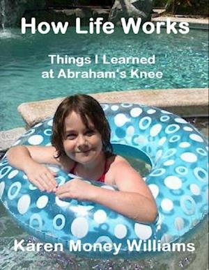 How Life Works: Things I Learned at Abraham's Knee