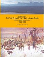 Alberta History - The Old North Trail (Cree Trail), 15,000 Years of Indian History; 1820-1850 