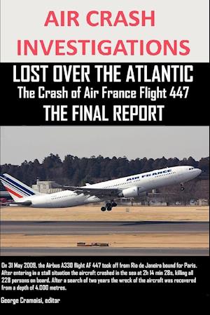 AIR CRASH INVESTIGATIONS, LOST OVER THE ATLANTIC The Crash of Air France Flight 447 THE FINAL REPORT