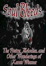 Soul Bleeds the Poetry, Melodies, and Other Wanderings of Karen Wiesner