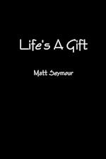 Life's A Gift 