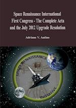 1st Space Renaissance International Congress - The Complete Acta, and the July 2012 Upgrade Resolution 