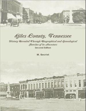 Giles County, Tennessee: History Revealed Through Biographical and Genealogical Sketches of Its Ancestors