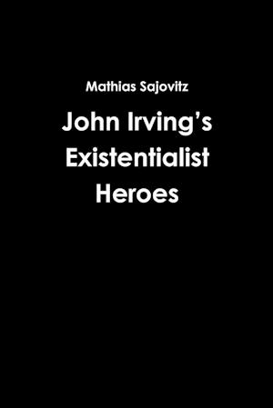 John Irving's Existentialist Heroes