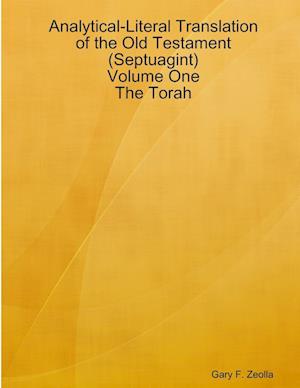 Analytical-Literal Translation of the Old Testament (Septuagint) - Volume One - The Torah