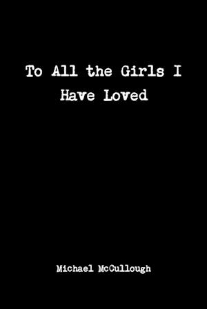 To All the Girls I Have Loved