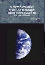 A New Revelation of an Old Message  -  Words From The Divine For Today's World