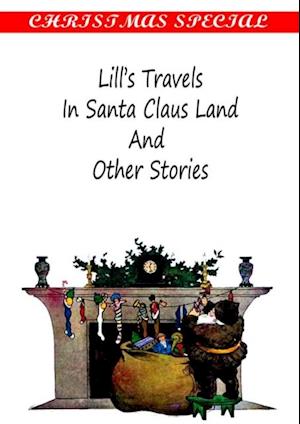 Lill's TravelsIN SANTA CLAUS LAND AND OTHER STORIES