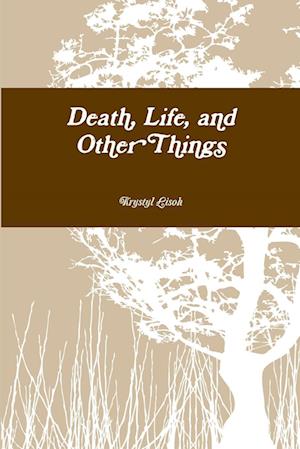 Death, Life, and Other Things