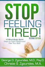 Stop Feeling Tired! 10 Mind-Body-Spirit Steps to Fight Fatigue and Feel Your Best - Second Edition