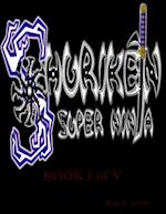 Shurik`en the 'Super Ninja' Book I of V