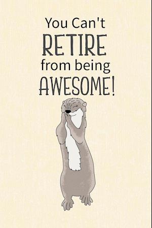 You Can't Retire from Being Awesome