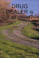 Drug Dealer Is It All Good?
