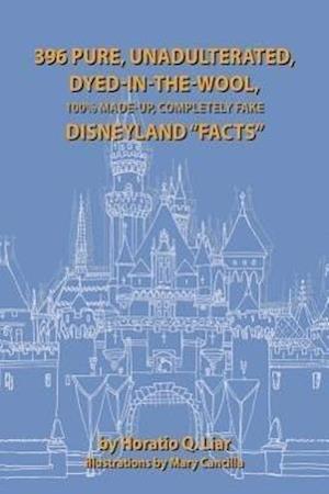 396 Pure, Unadulterated, Dyed-In-The-Wool, 100% Made-Up, Completely Fake Disneyland "Facts"