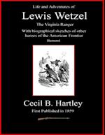 Life and Adventures of Lewis Wetzel - The Virginia Ranger - With Biographical Sketches of Other Heroes of the American Frontier - Illustrated
