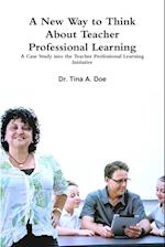 A New Way to Think About Teacher Professional Learning