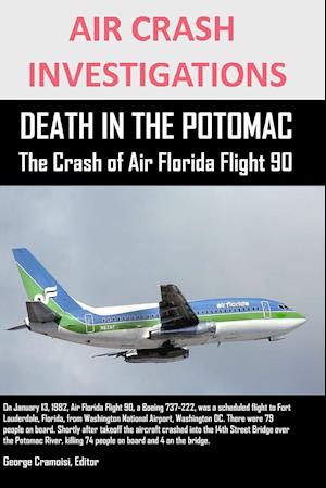 Air Crash Investigations Death in the Potomac the Crash of Air Florida Flight 90