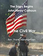 The Saga Begins  John Henry Calhoun  The Civil War