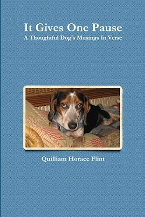 It Gives One Pause, A Thoughtful Dog's Musings In Verse