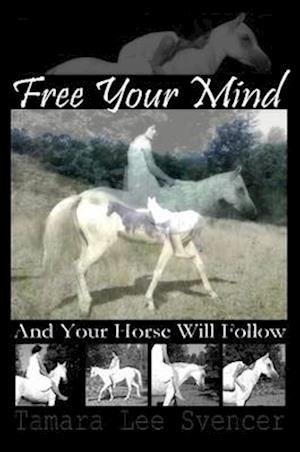 Free Your Mind And Your Horse Will Follow