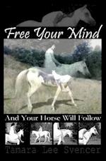 Free Your Mind And Your Horse Will Follow 