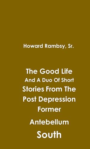 The Good Life And A Duo Of Short Stories From The Post Depression Former Antebellum South