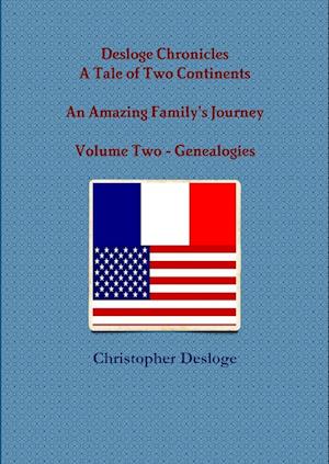 Desloge Chronicles - A Tale of Two Continents - An Amazing Family's Journey - Volume Two - Genealogies