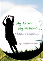 My God, My Friend- A Relationship With Jesus 