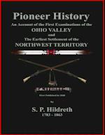 Pioneer History - An Account of the First Examinations of the Ohio Valley and the Earliest Settlement of the Northwest Territory