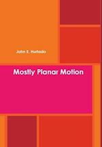 Mostly Planar Motion 