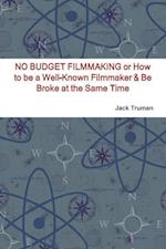 NO BUDGET FILMMAKING or How to be a Well-Known Filmmaker & Be Broke at the Same Time