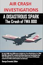 AIR CRASH INVESTIGATIONS A DISASTROUS SPARK The Crash of TWA 800