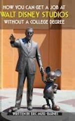 How You Can Get a Job at Walt Disney Studios Without a College Degree (Hardcover)