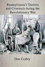 Pennsylvania's Traitors and Criminals During the Revolutionary War 