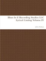 Blues In E Recording Studios LLC Lyrical Catalog Volume IV