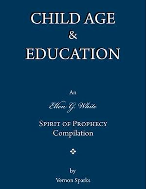 Child Age & Education - An Ellen G. White Spirit of Prophecy Compilation