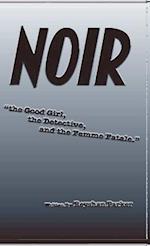 NOIR the Good Girl, the Detective and the Femme Fatale 