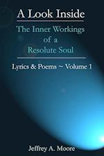 A Look Inside - The Inner Workings of a Resolute Soul - Lyrics & Poems ~ Volume 1 