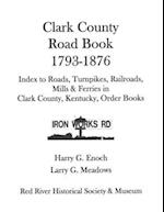 Clark County Road Book, 1793-1876 