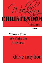 Walking Christendom Volume 4 We Fight the Universe 