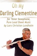 Oh My Darling Clementine for Tenor Saxophone, Pure Lead Sheet Music by Lars Christian Lundholm