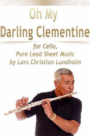 Oh My Darling Clementine for Cello, Pure Lead Sheet Music by Lars Christian Lundholm