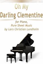 Oh My Darling Clementine for Piano, Pure Sheet Music by Lars Christian Lundholm