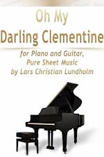 Oh My Darling Clementine for Piano and Guitar, Pure Sheet Music by Lars Christian Lundholm