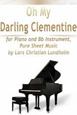 Oh My Darling Clementine for Piano and Bb Instrument, Pure Sheet Music by Lars Christian Lundholm